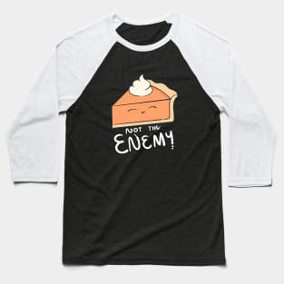 Pie! Not The Enemy Baseball T-Shirt